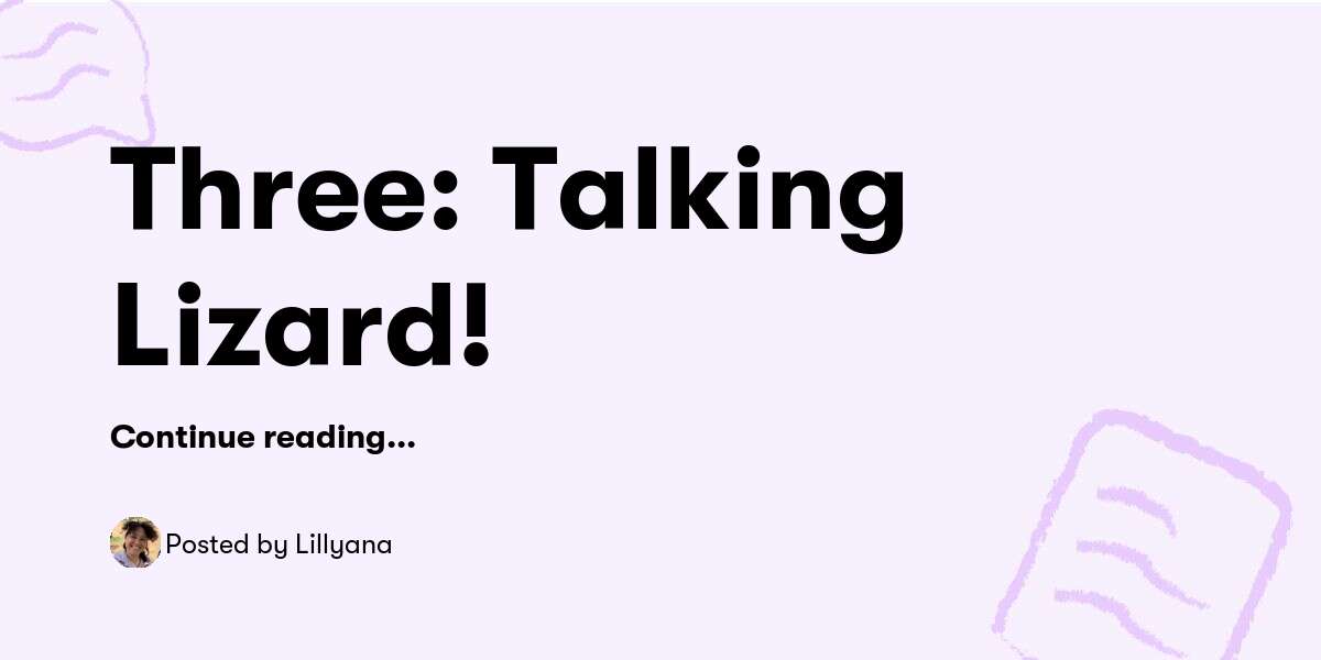 Three: Talking Lizard! — Lillyana - Buymeacoffee
