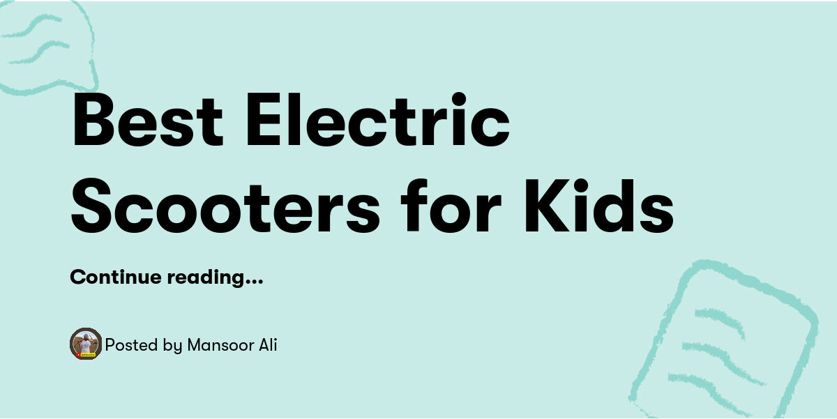 Best Electric Scooters for Kids — Mansoor Ali