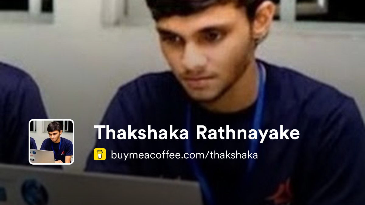 Thakshaka Rathnayake is I create opensource projects - Buymeacoffee