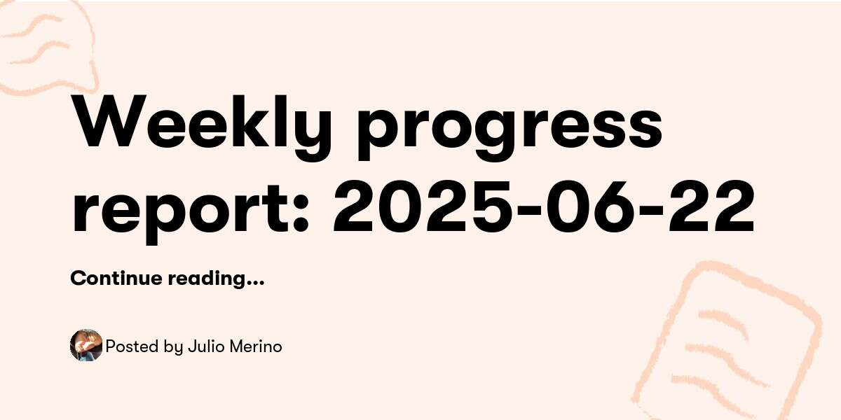 Weekly progress report: 2025-06-22 — Julio Merino