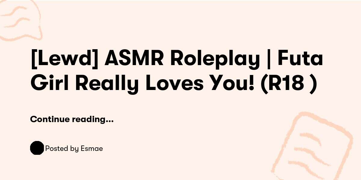 [Lewd] ASMR Roleplay Futa Girl Really Loves You! (R18+) — Esmae - Buymeacoffee