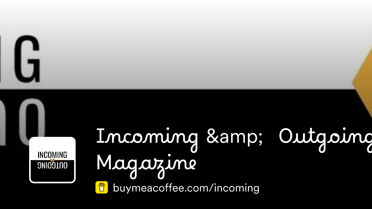 Incoming & Outgoing Magazine is writing a magazine! - Buymeacoffee