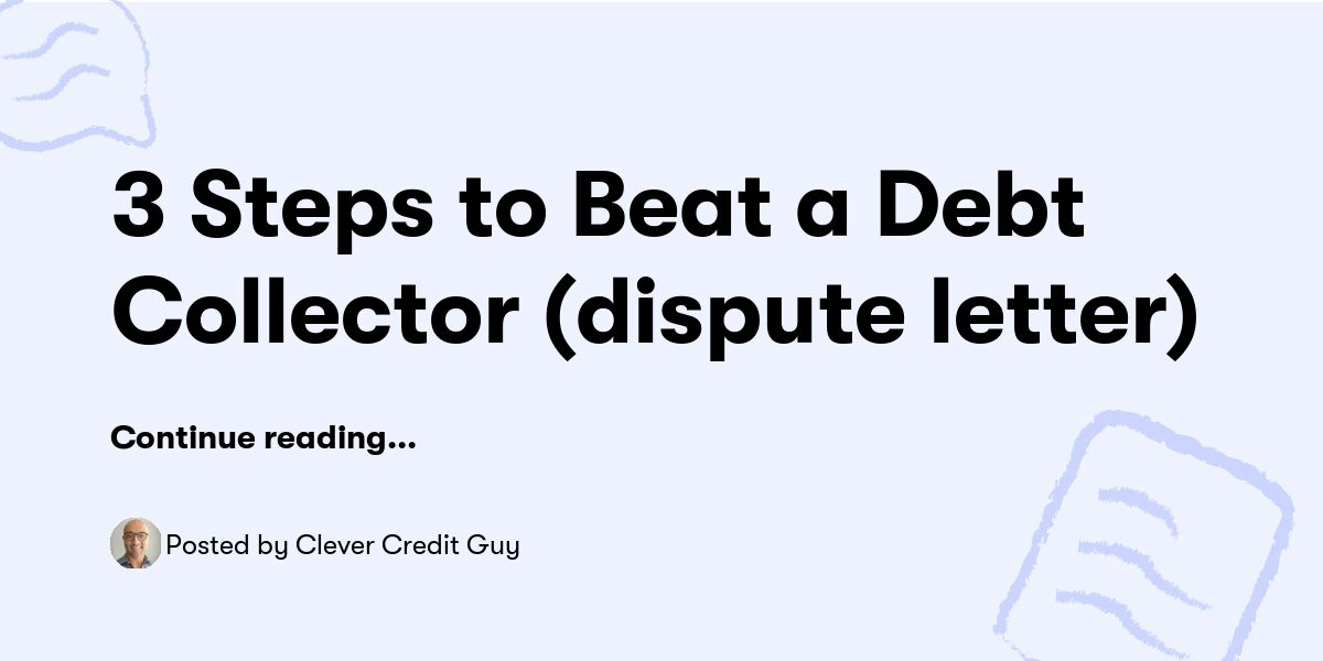 3 Steps to Beat a Debt Collector (dispute letter) — Clever Credit Guy ...