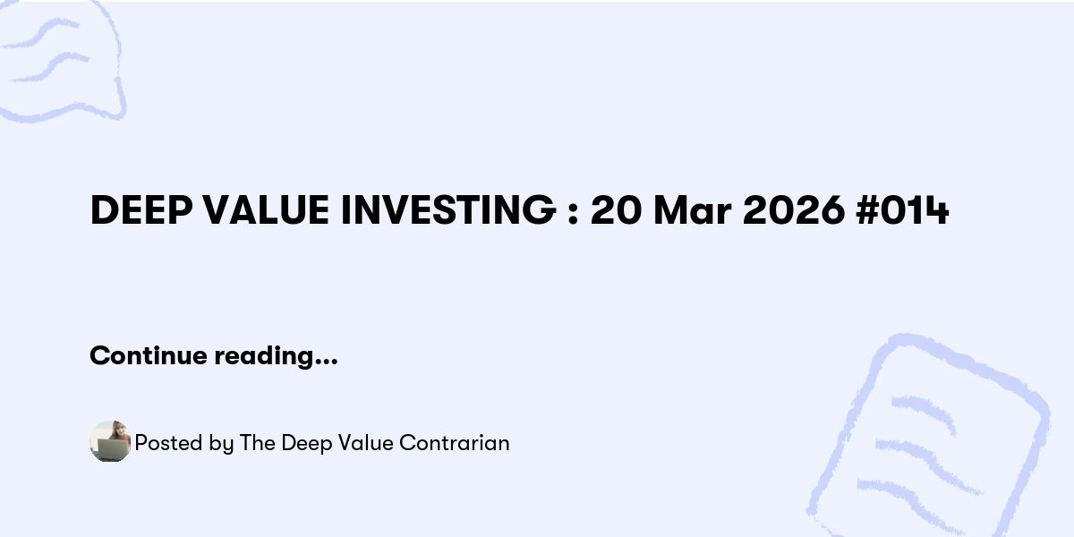 DEEP VALUE INVESTING : 20 Mar 2026 #014 — The Deep Value Contrarian ...