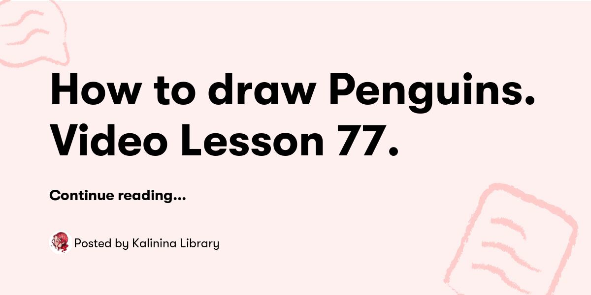 How to draw Penguins. Video Lesson 77. — Kalinina Library - Buymeacoffee