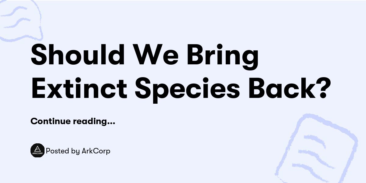 Should We Bring Extinct Species Back Arkcorp Buymeacoffee