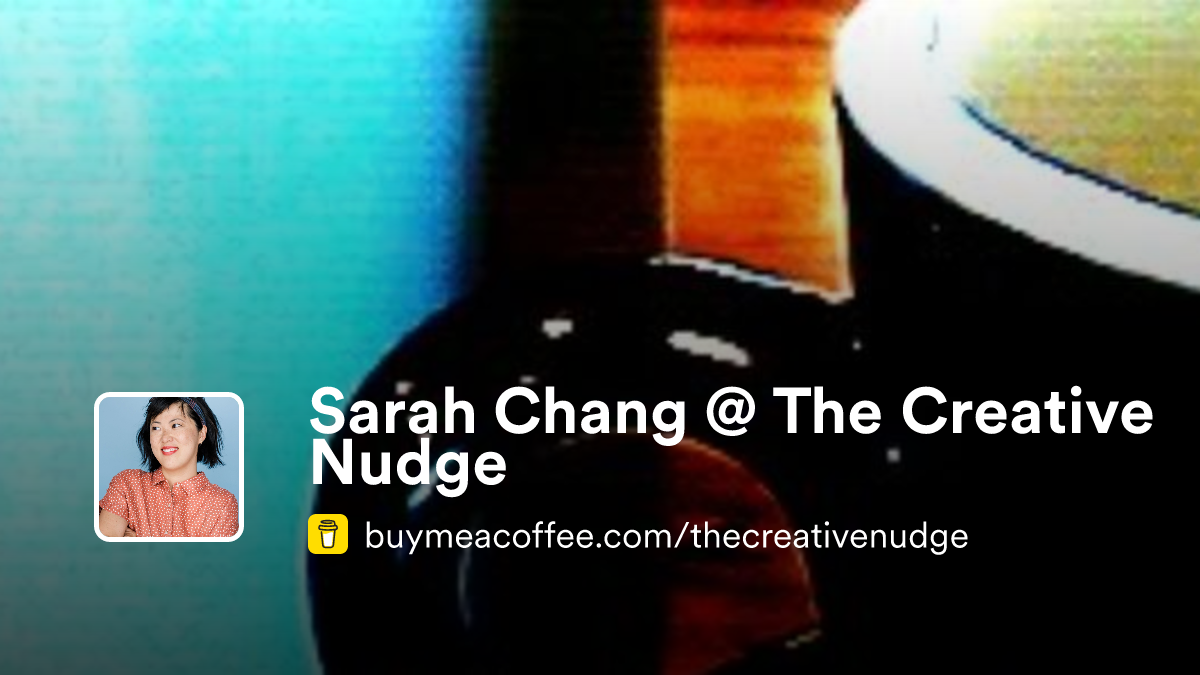 Creative Nudge Sarah Chang @ The Creative Nudge is i create words that talk about ...
