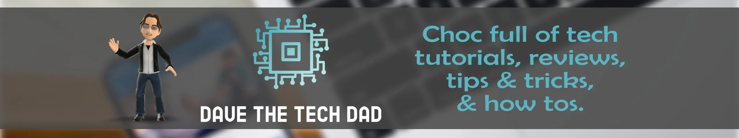 Dave The Tech Dad is creating YouTube videos, blogs and recommendations ...