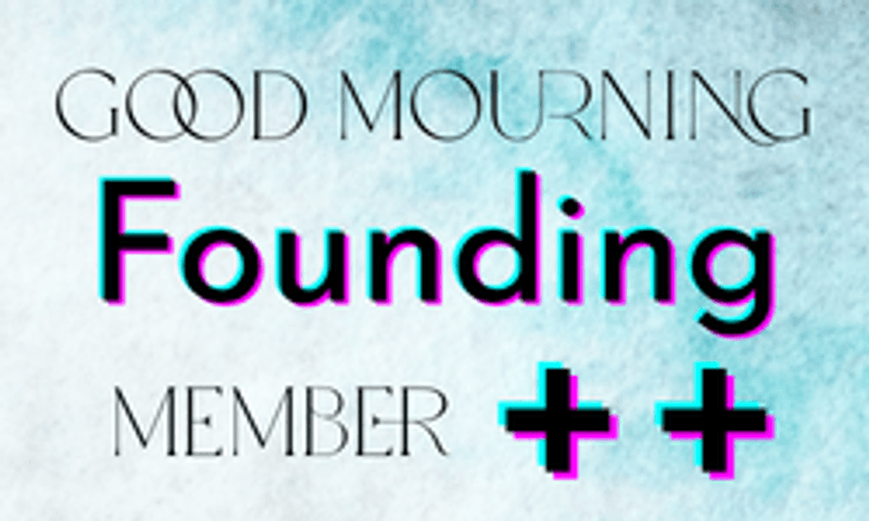 Good Mourning Founding Membership ++