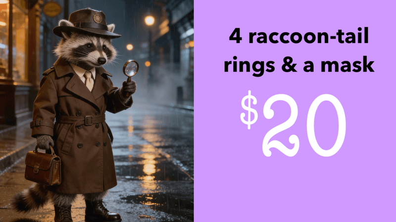 4 raccoon-tail rings and a mask