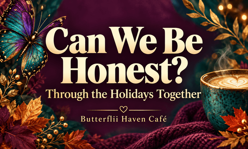 CAN WE BE HONEST? Through the Holidays T