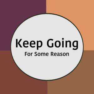 keepgoingforsomereason