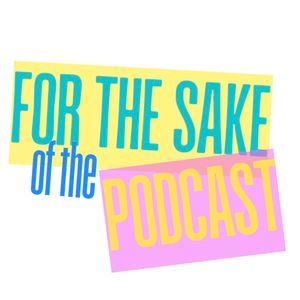 forthesakeofthepodcast