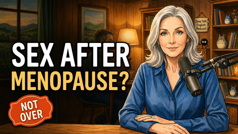 New episode: Menopause and Sex: What Really Changes After 50