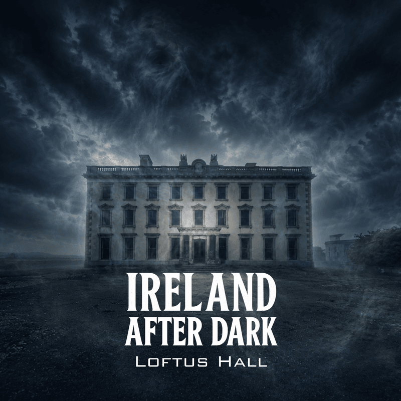 Ireland After Dark Episode 8: Loftus Hall