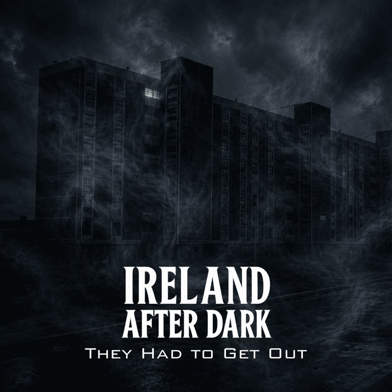 Ireland After Dark Episode 11: They Had To Get Out