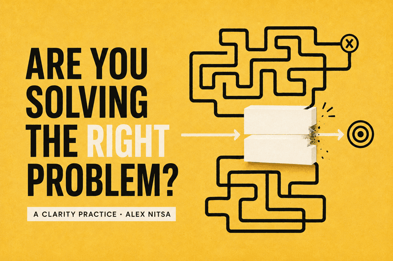 Before you work harder, make sure you’re solving the right problem