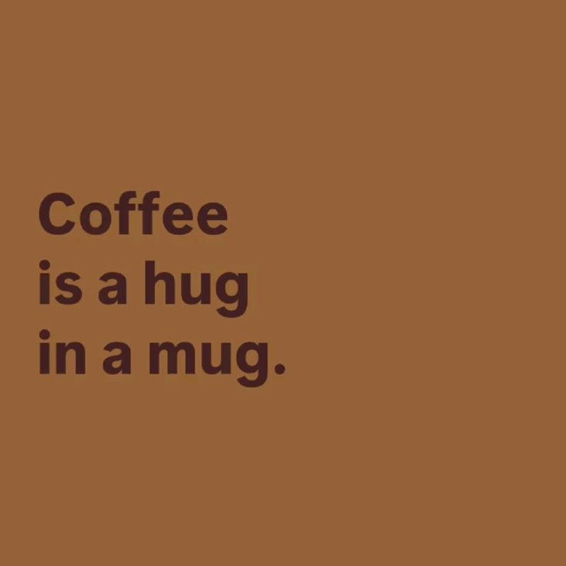 Coffee Is a Hug in a Mug ☕