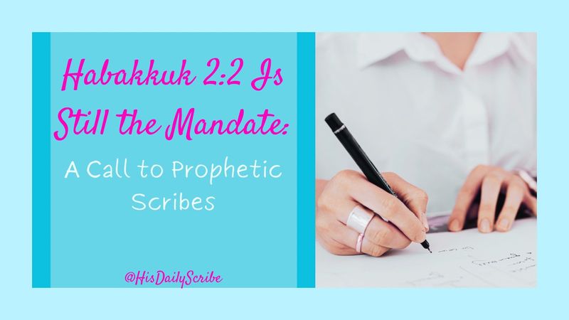 Habakkuk 2:2 Is Still the Mandate: A Call to Prophetic Scribes