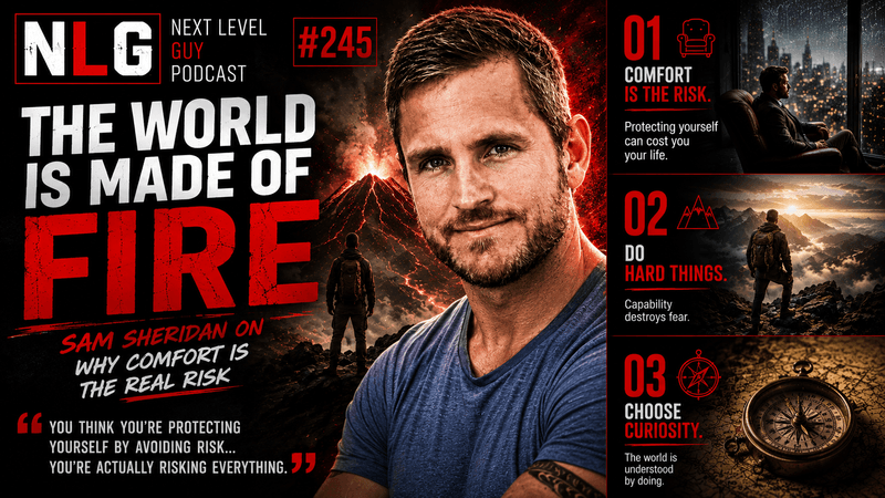 THE WORLD IS MADE OF FIRE - SAM SHERIDAN ON WHY COMFORT IS THE REAL RISK!