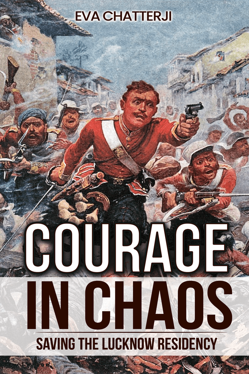 Courage in Chaos - Saving the Lucknow Residency