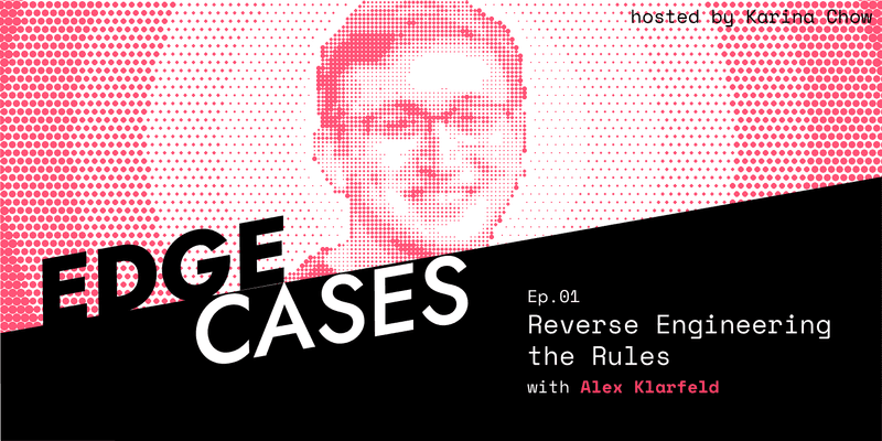 Edge Cases Ep. 01: Reverse Engineering the Rules w/ Alex Klarfeld