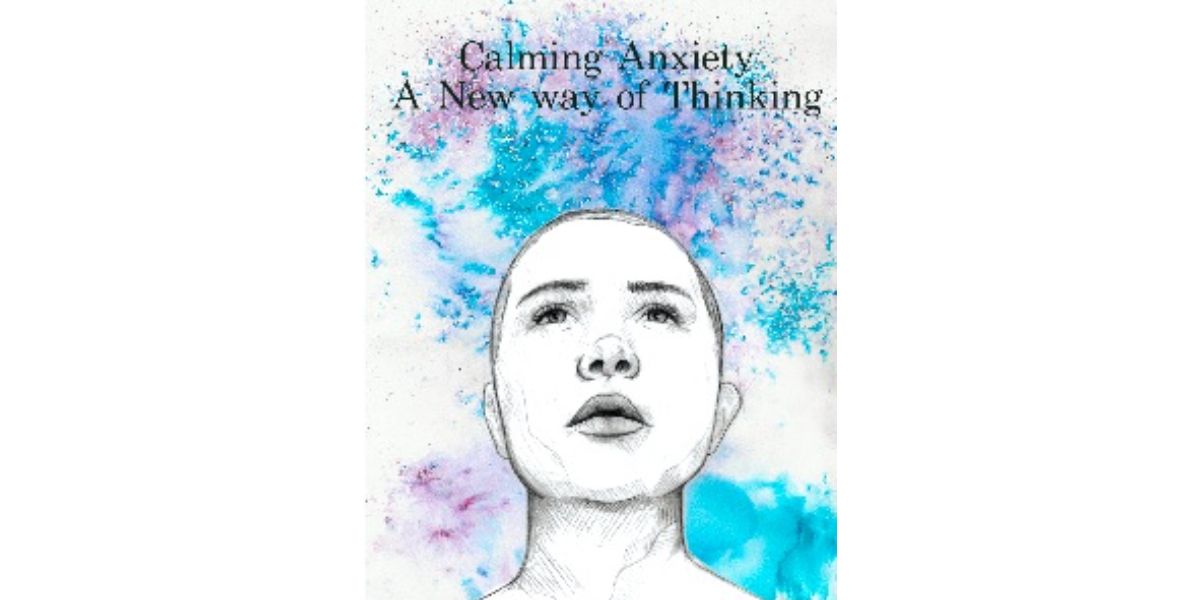 Calming Anxiety - A new way of thinking 