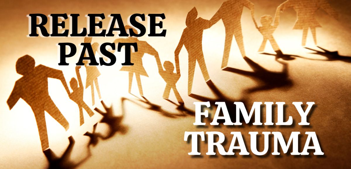 Release Past Family Trauma
