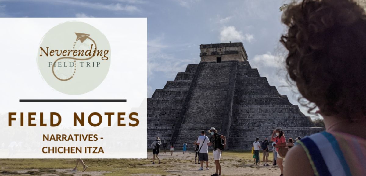 Field Notes Narrative - Chichen-Itza
