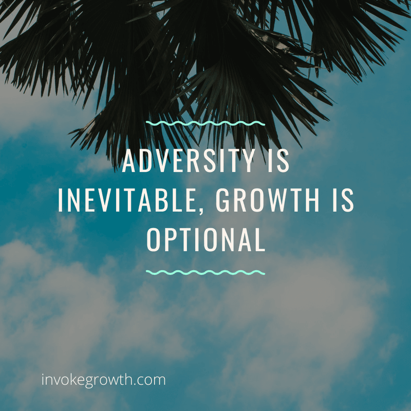 Adversity is inevitable, but growth is optional