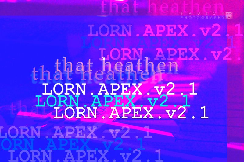 that heathen | “LORN.APEX.v2.1”