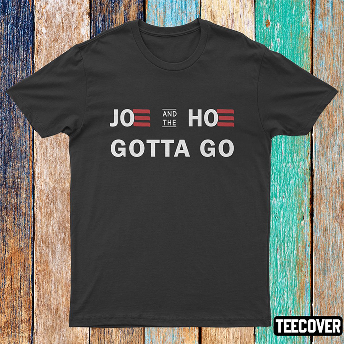 Joe And The Hoe Gotta Go Shirt — teecover