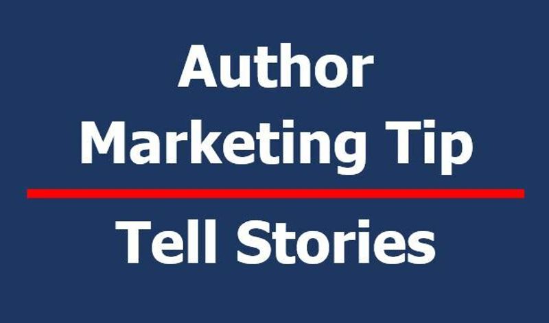 Book Marketing Tip of the Week: Tell Stories