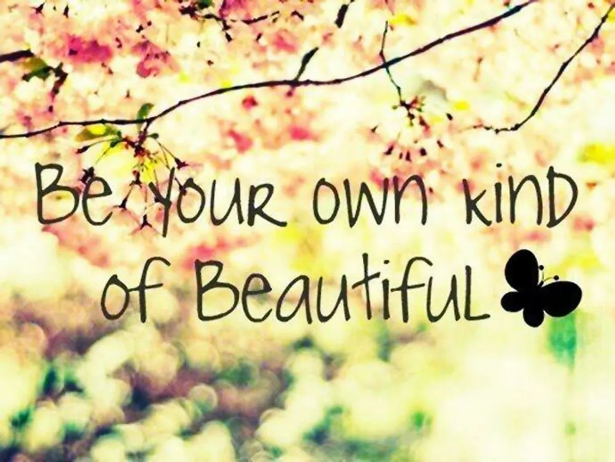 Be your kind of beautiful. Be beautiful. To be beautiful. Beauty beautiful quotations. Be beautiful be you.