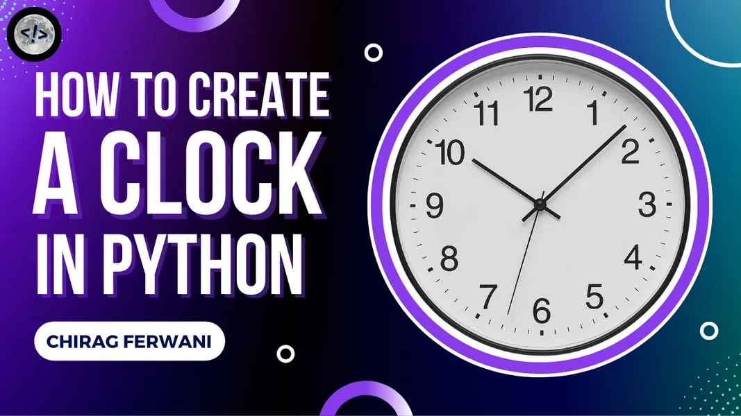 How to create a Clock using python? — Chirag Ferwani