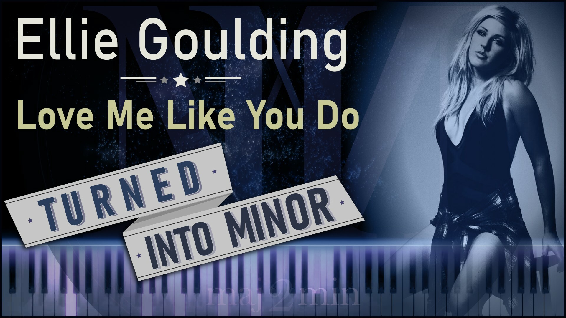 How Does LOVE ME LIKE YOU DO By ELLIE GOULDING In MINOR Sound Maj2min How Does LOVE ME LIKE YOU DO By ELLIE GOULDING In MINOR Sound Maj2min
