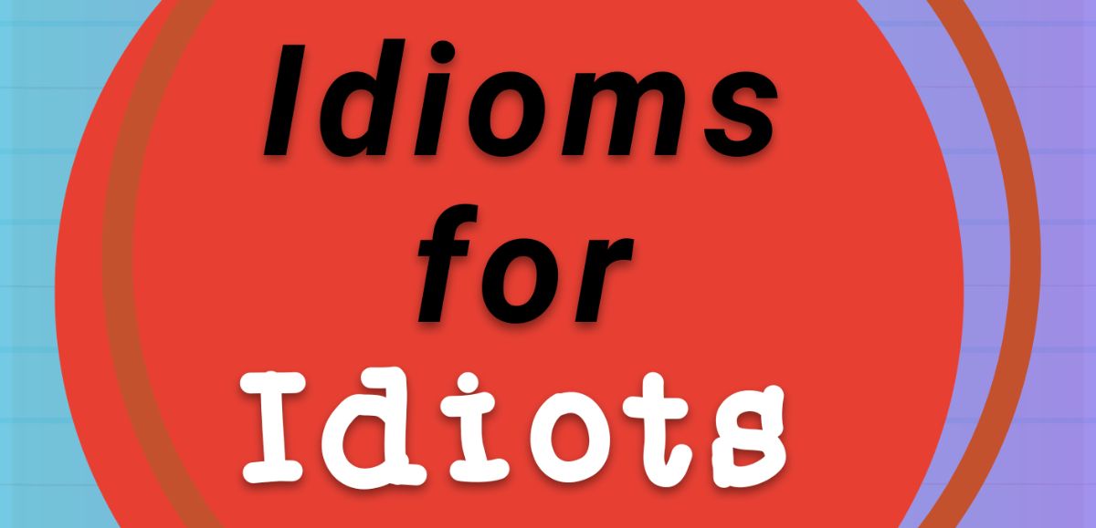 Idioms for Idiots