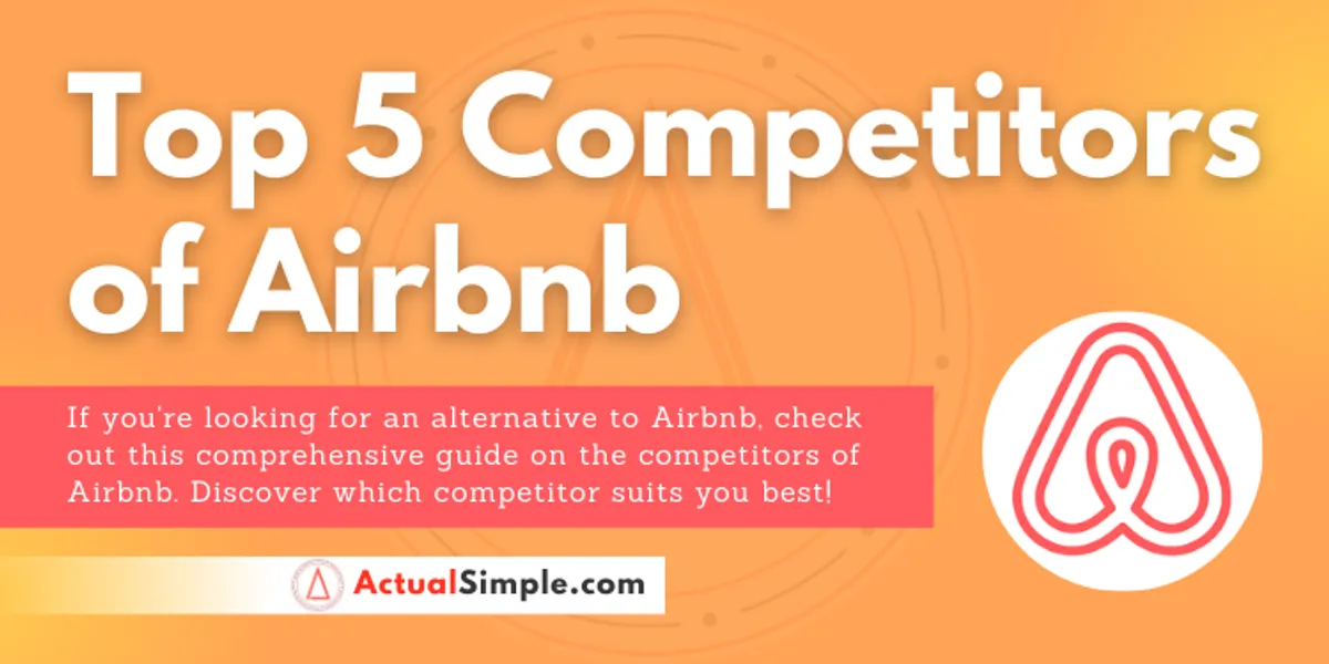 Top 5 Competitors Of Airbnb To Watch Out For In 2023 — Actual Simple