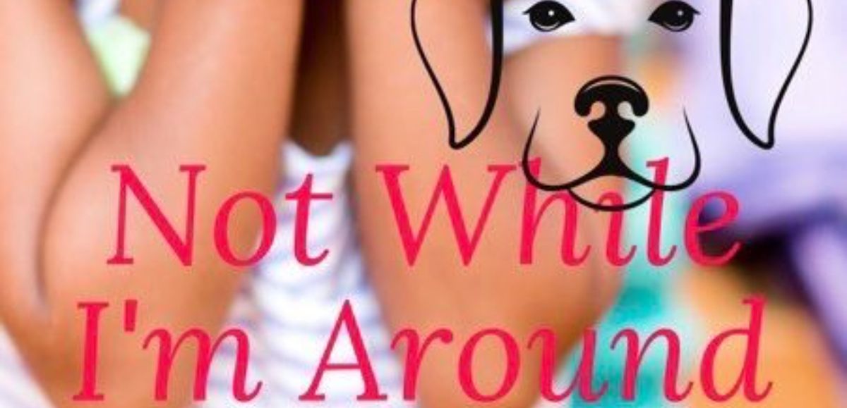 Not While I'm Around