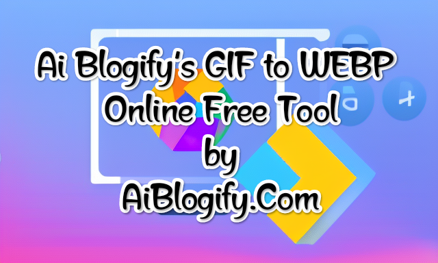 how-to-convert-gif-to-webp-easily-with-ai-blogify-s-free-online-tool