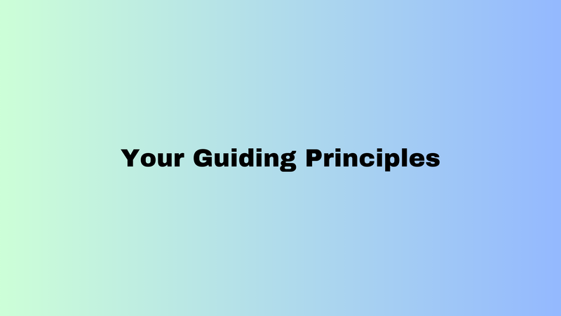 Do You Have Your Guiding Principles? Here's Why You Should!