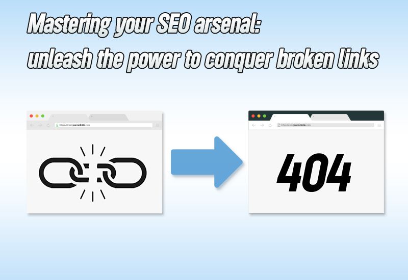 Mastering your SEO arsenal: unleash the power to conquer broken links