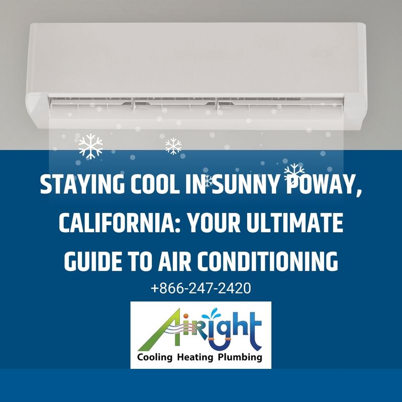 Staying Cool in Sunny Poway, California: Your Ultimate Guide to Air Conditioning.