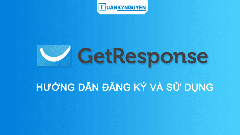 Hướng dẫn sử dụng GetResponse chuyên sâu từ A-Z