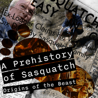 Episode 44: A Prehistory of Sasquatch Part 3 - Big Stories About Big Tracks