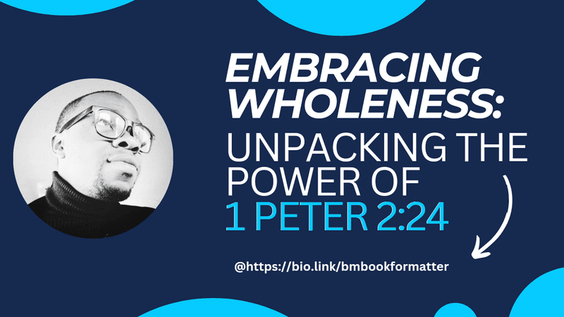 Embracing Wholeness: Unpacking the Power of 1 Peter 2:24