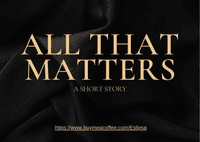All That Matters (Part 1)