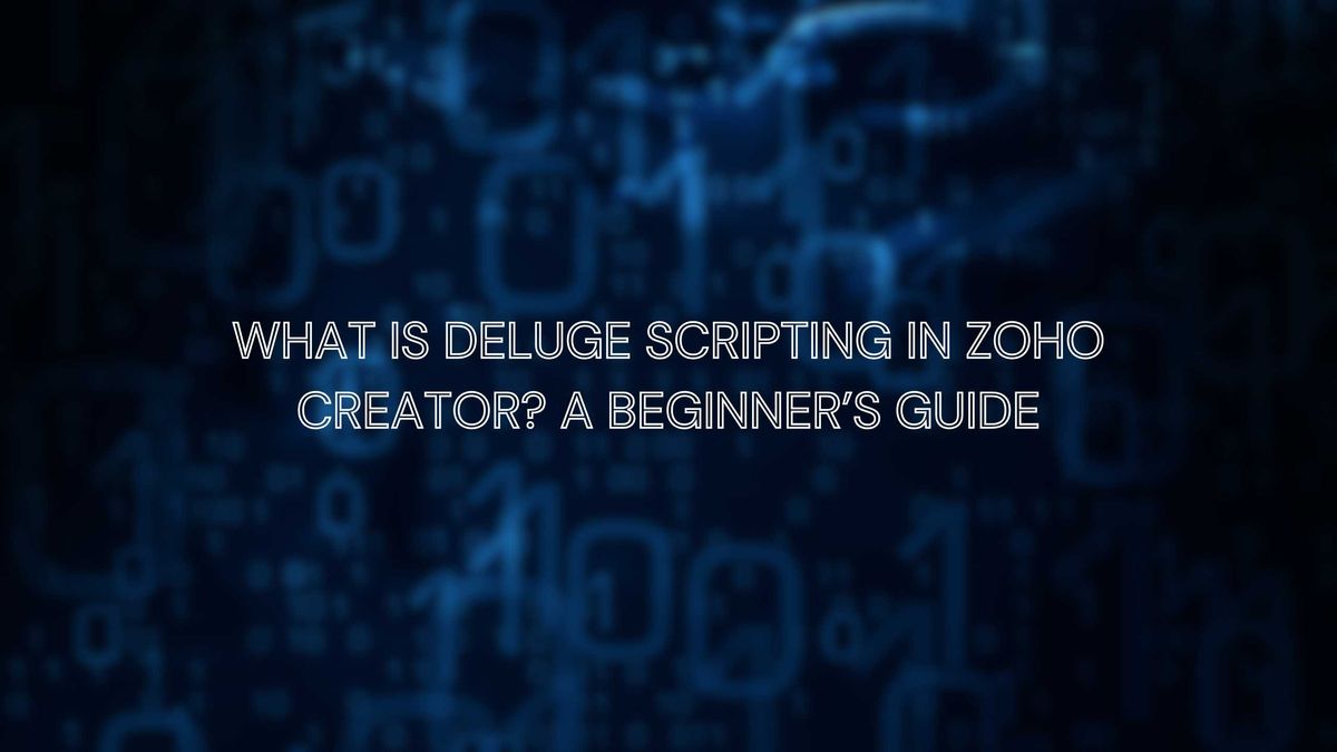 What is Deluge Scripting in Zoho Creator? A Beginner’s Guide ...