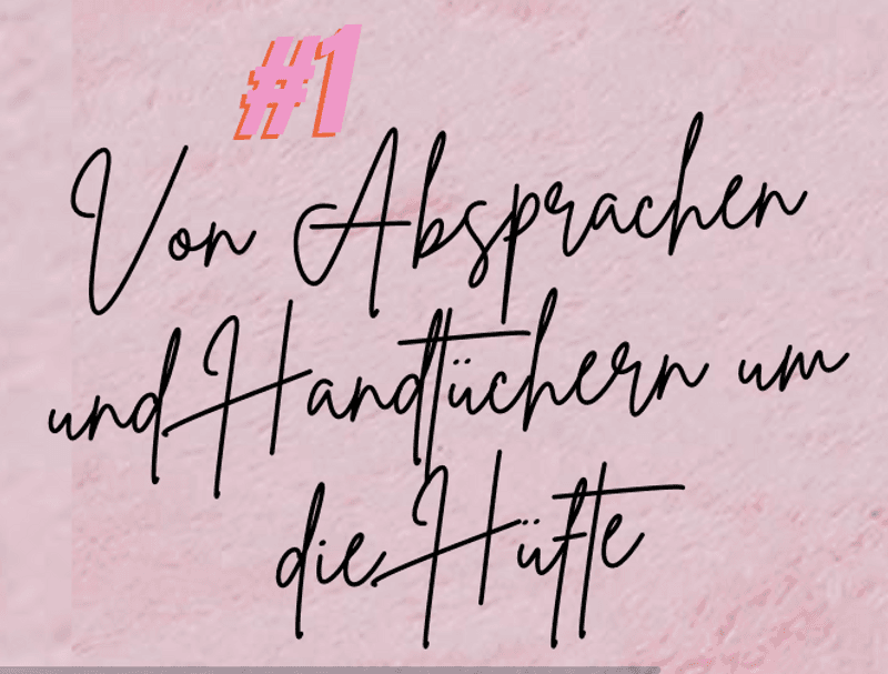 #1 Von Absprachen und Handtüchern um die Hüfte
