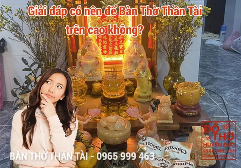 CÓ NÊN ĐỂ BÀN THỜ THẦN TÀI TRÊN CAO?